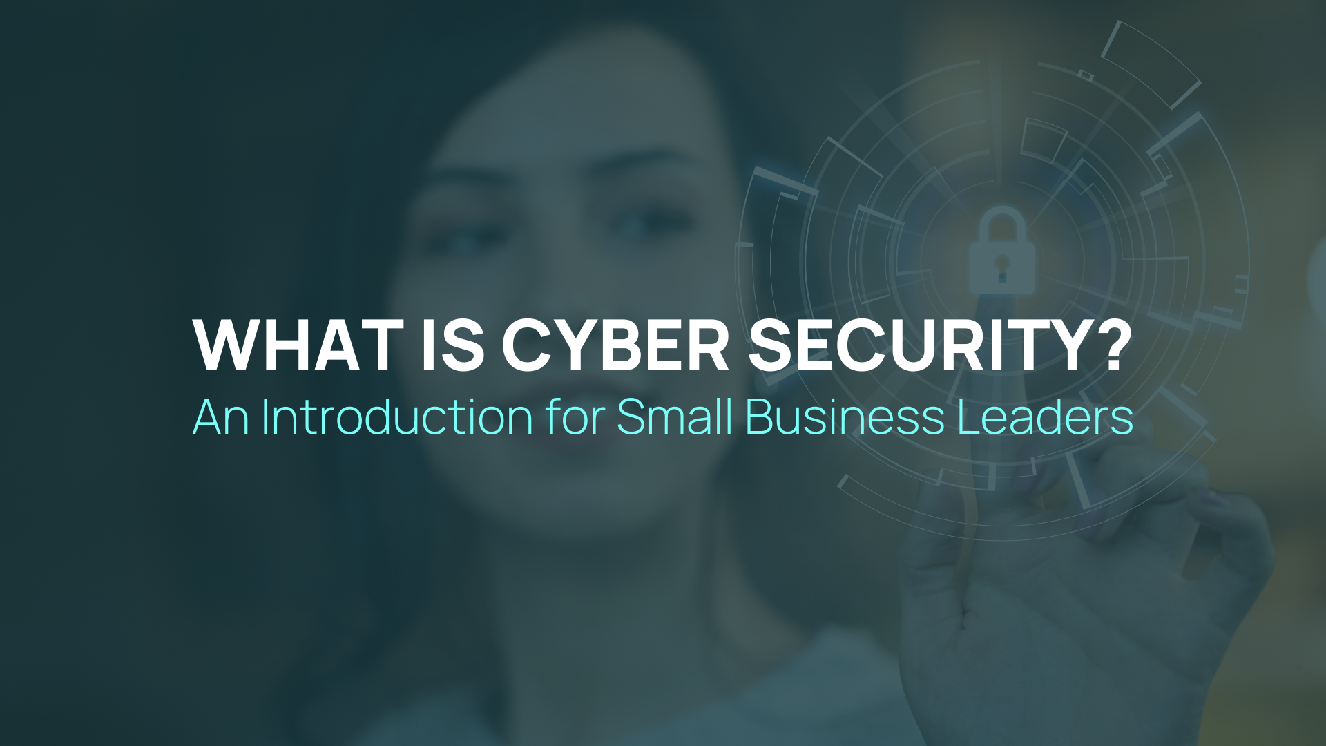 What is Cyber Security? An Introduction for Small Business Leaders