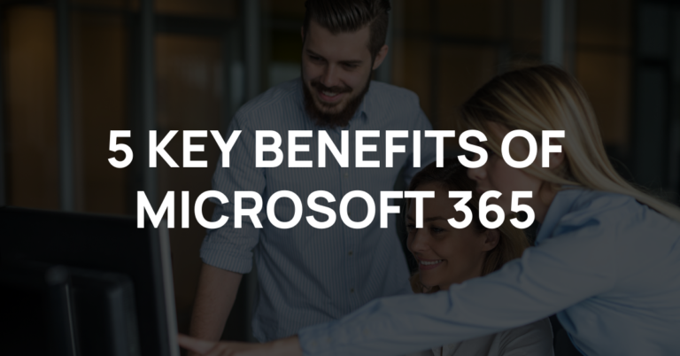 5 Key Benefits of Microsoft 365 - 911 PC Help